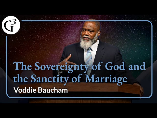The Sovereignty of God and the Sanctity of Marriage | Voddie Baucham