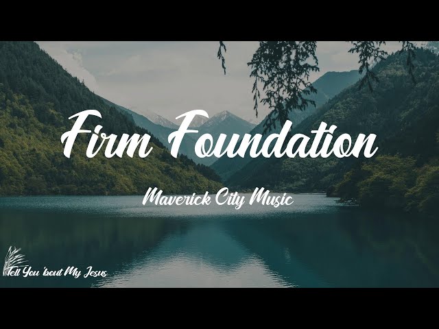 Maverick City Music - Firm Foundation (He Wont) (Lyrics) | He won't fail