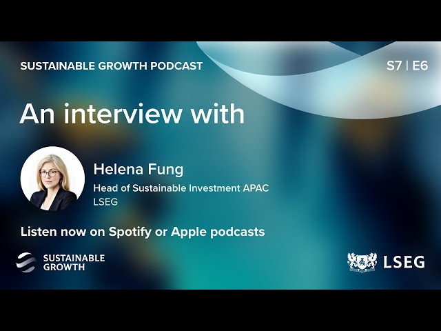 The world of Sustainable Finance in APAC | LSEG Sustainable Growth podcast
