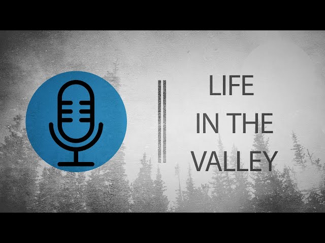 Life in the Valley Episode 1 - The Pursuit of Happiness