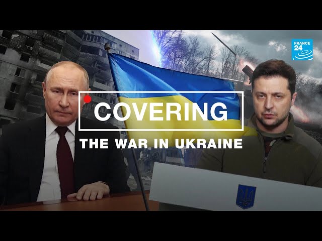 Covering the war in Ukraine: Our reporters’ perspective • FRANCE 24 English