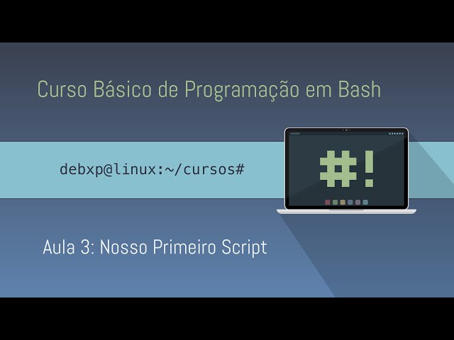 Curso Básico de Programação em Bash - 03 - Nosso primeiro script