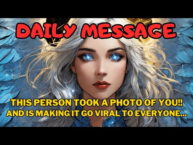 MESSAGE FROM ANGELS: THIS PERSON TOOK A PHOTO OF YOU THAT IS GOING VIRAL BECAUSE OF...