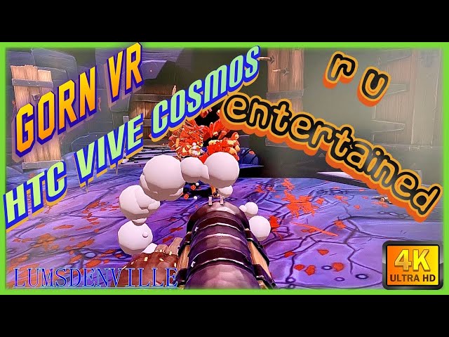 GORN VR ARE YOU ENTERTAINED ( HTC VIVE COSMOS )