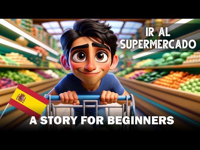 LET'S  UNDERSTAND Spanish with a Short story (A1-A2) - Shopping at the Supermarket