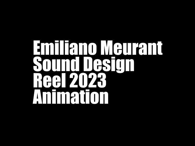 Emiliano Meurant - Sound Design Reel 2023 - Animation