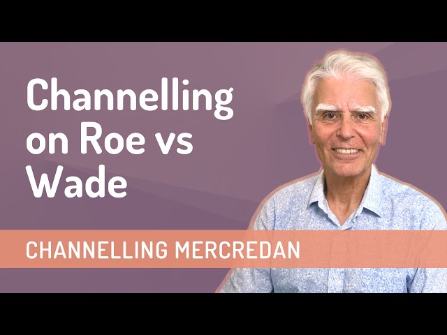 Channeling on Roe vs Wade, Civil War and Consciousness
