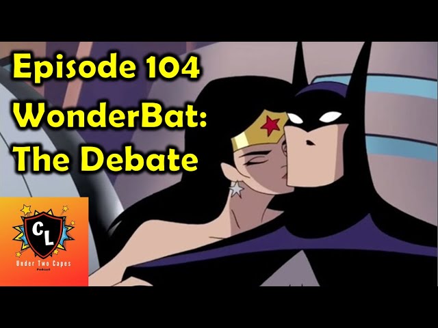 The WonderBat Debate (Under Two Capes Episode 104)