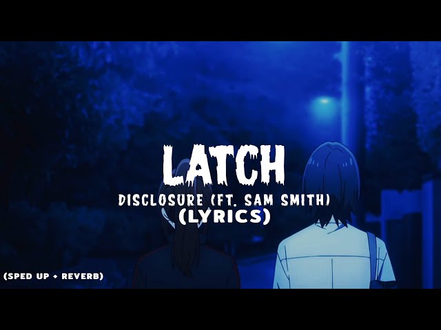 Latch - Disclosure (ft. Sam Smith) || (Sped Up + Reverb) (Lyrics)