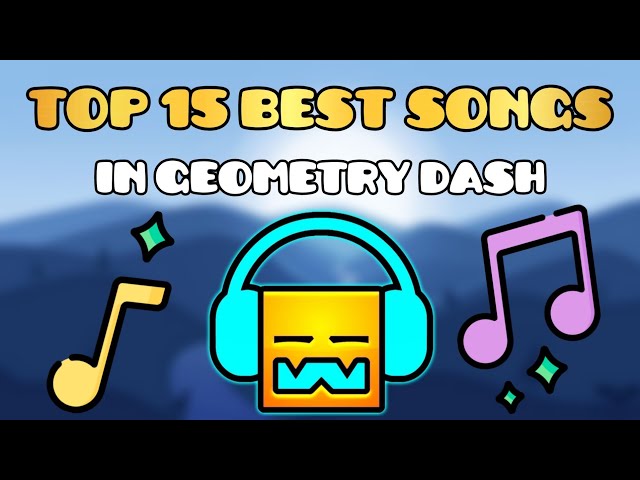 TOP 15 BEST SONGS IN GEOMETRY DASH