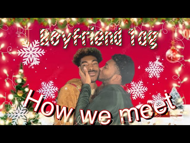 Storytime- How we meet (Boyfriend tag Holiday Edition)
