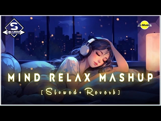 Mind Fresh Mashup 🪷( Slowed & Reverb )❤️ Arijit Sing Love Mashup 😍 Heart Touching Songs 😔 S-Music