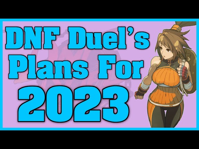 Here are DNF Duel's Plans For The Rest of 2023