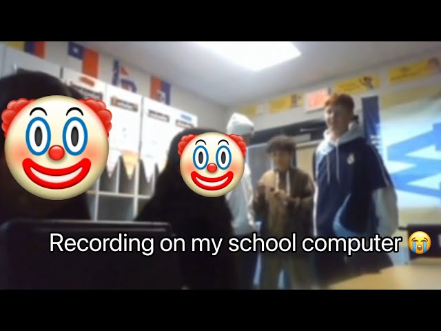 Recording on my school computer except it’s probably the worst video youll see in a while
