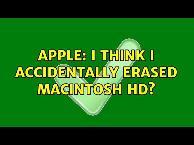 Apple: I think I accidentally erased Macintosh HD?