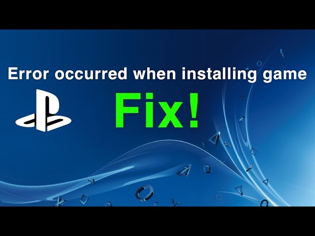 PS4 ‘An error has occurred when installing game’ FIX!