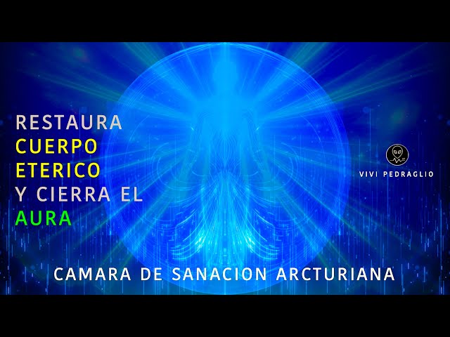 ARCTURIAN HEALING CHAMBER 👽 Restores ETERIC BODY and Closes THE AURA