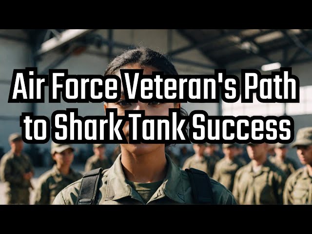 Air Force Veteran's Path to Shark Tank Success