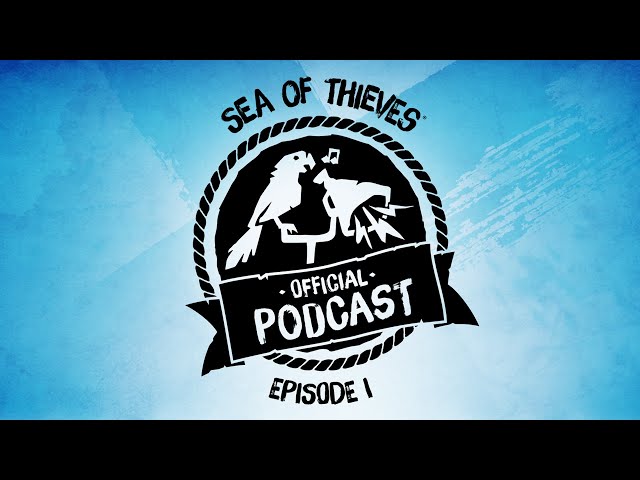Sea of Thieves Official Podcast Episode #1: Seasons, Events and More!
