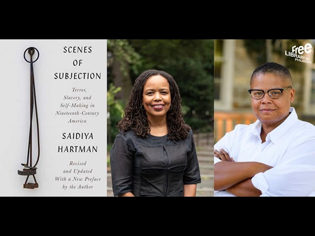 Saidiya Hartman and Keeanga-Yamahtta Taylor| Scenes of Subjection