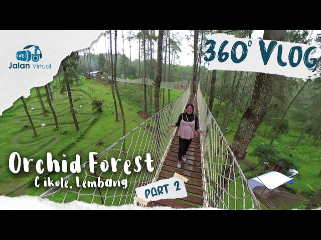 🔴 Orchid Forest Cikole, Lembang | 360 VR Video | Full Review - Part 2