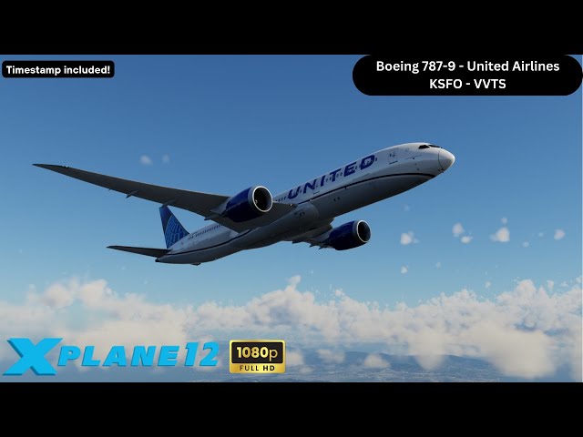 X-Plane 12 | KSFO - VVTS | Boeing 787-9 - United Airlines