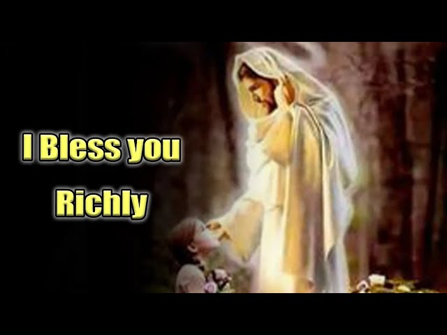 I Bless you Richly | God Says | God Message Today | Gods Message Now | God's Message Now