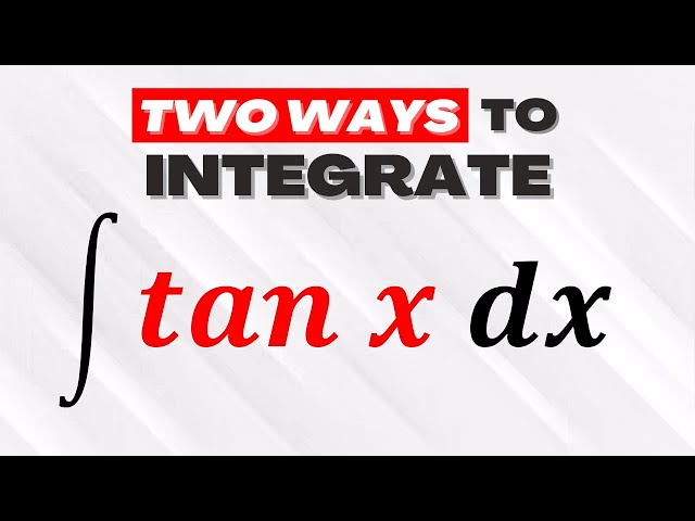 How to integrate tan x? [2 Methods]