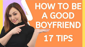 How To Be A Good Boyfriend - 17 Tips On How To Be A Better Boyfriend (Joyanima), ...
