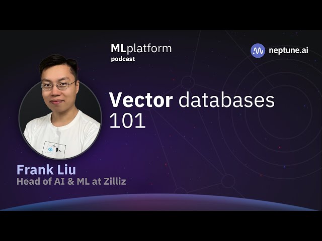 The Basics of Vector Databases With Frank Liu