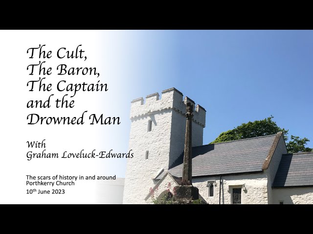 The cult the Baron the Captain and the drowned man. History of Porthkerry Church, Vale of Glamorgan