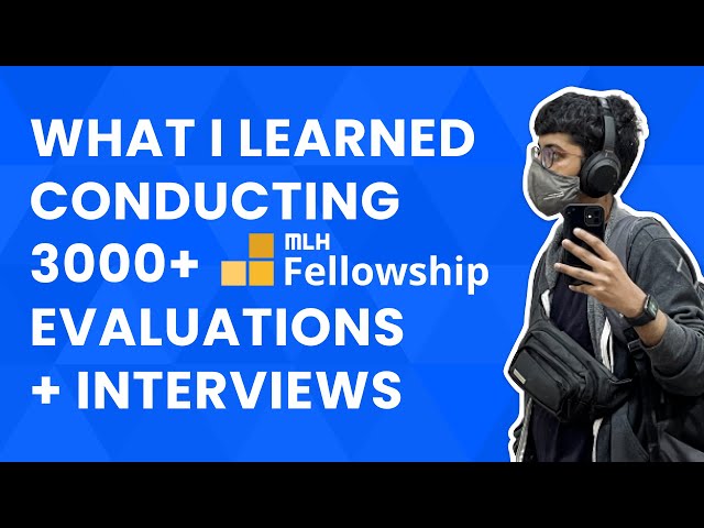 What I Learned Conducting 3000+ MLH Fellowship Evaluations + Interviews