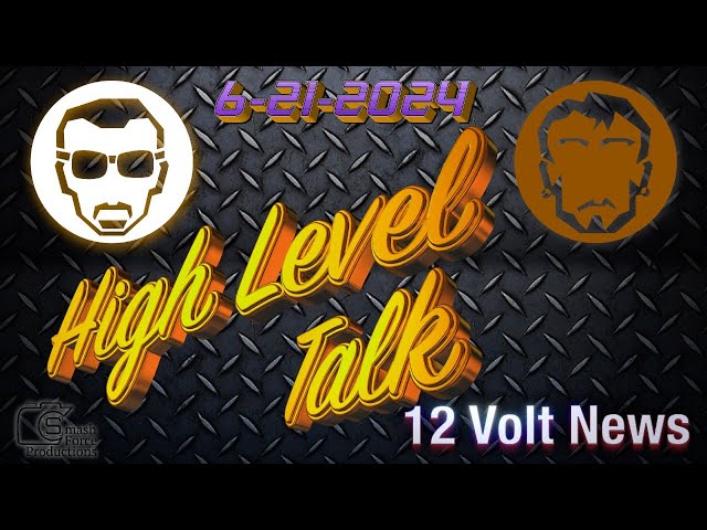 12 Volt News High Level Talk with Dean and Fernando 6-21-2024