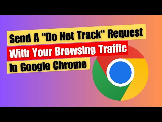 Send A "Do Not Track" Request With Your Browsing Traffic In Google Chrome