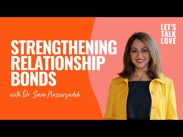 Let's Talk Love | Strengthening Relationship Bonds with Dr. Sara Nasserzadeh