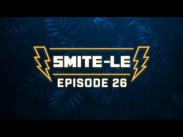 SMITE-LE Episode 26