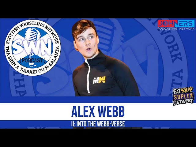 Scottish Wrestling Network Podcast | Alex Webb II: Into the Webb-verse