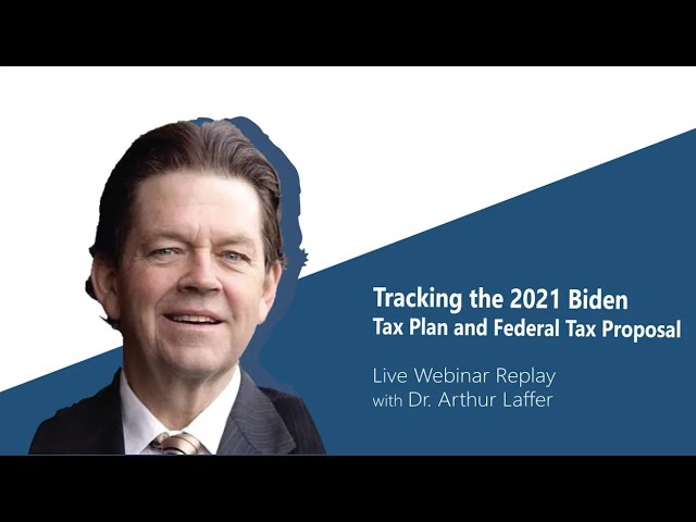 "Tracking the 2021 Biden Tax Plan and Federal Tax Proposal" | Live Webinar 3 with Dr. Arthur Laffer
