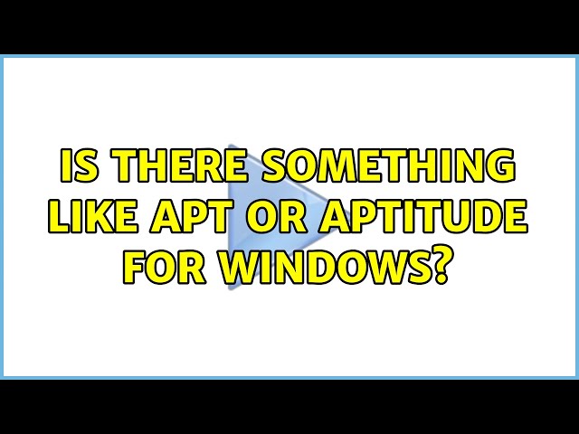 Is there something like apt or aptitude for windows? (2 Solutions!!)