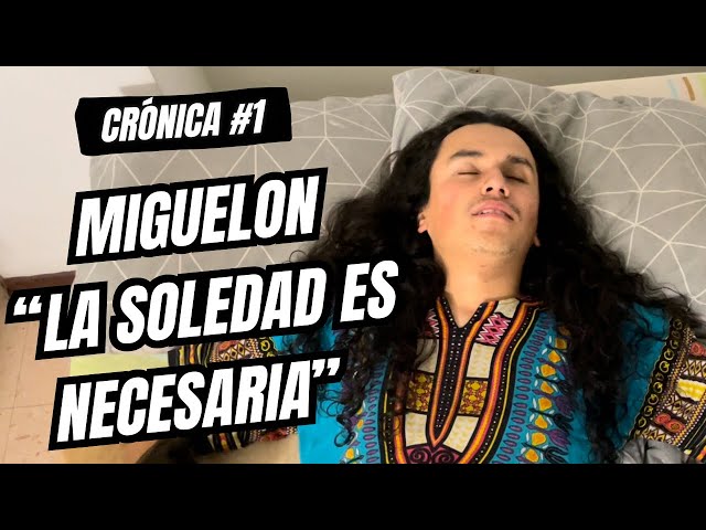 Crónica #1 La Soledad es Necesaria (Miguelon Salguero)