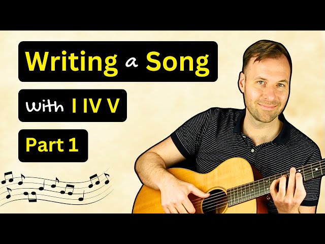 Writing a Complete Song with I, IV, & V Chords (Part 1) - Form, Progression, & Melody