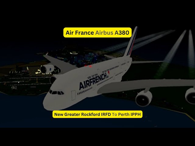 Flight Separate To Empty Airport Air France Airbus A380 New Greater Rockford IRFD To Perth IPPH