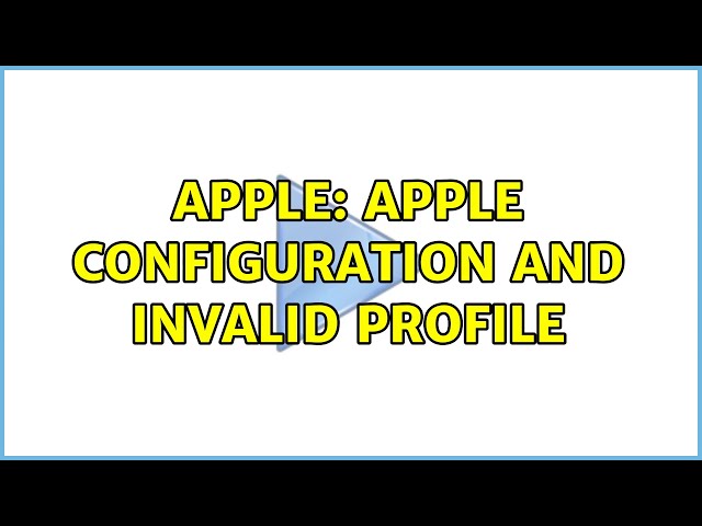 Apple: Apple Configuration and invalid profile