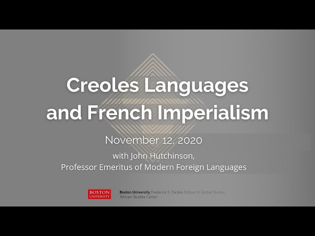 Creole Languages and French Imperialism by Dr. John Hutchinson, Boston University