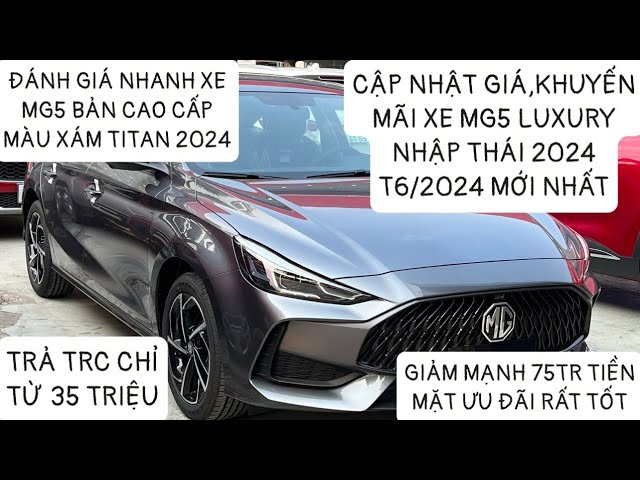 Giá khuyến mãi MG5 Luxury 2024 Nhập Thái mới tháng 6/2024 Đánh giá nhanh xe MG5 Luxury Màu Xám 2024