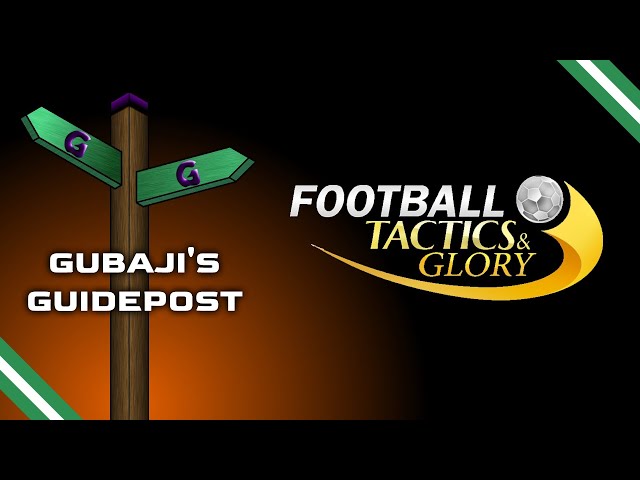 Football, Tactics & Glory - Gubaji's Guidepost