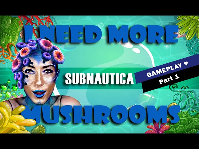 I Need More Mushrooms ~ Subnautica Gameplay - Part 1