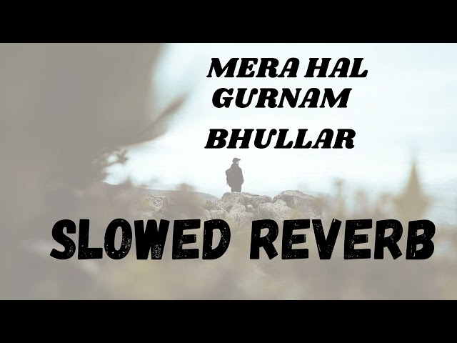 Mera Haal (lOFI VERSION) Gurnam Bhullar #gurnambhullar #sadlofi #sadlofisongs2024