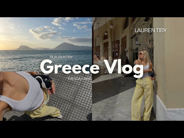 THESSALONIKI GREECE VLOG | day in my life, exploring Thessaloniki