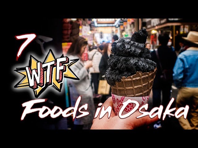 7 WTF Crazy Foods in Osaka - Japan Vlog